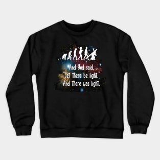 And god said, “Let there be light”, and there was light Crewneck Sweatshirt